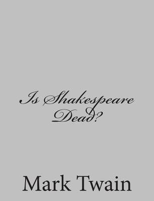 Is Shakespeare Dead? by Twain, Mark