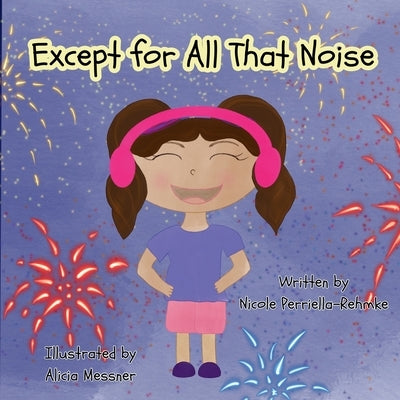 Except for All That Noise by Perriella-Rehmke, Nicole