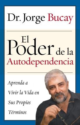El Poder de la Autodependencia by Bucay, Jorge