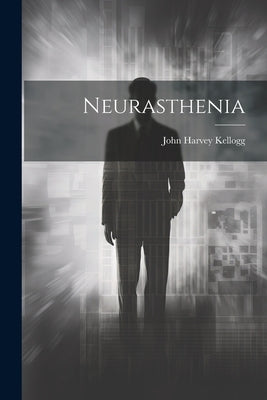 Neurasthenia by Kellogg, John Harvey