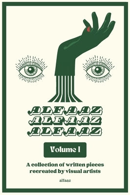 Alfaaz Volume I: Written Pieces Recreated By Visual Artists by Alfaaz