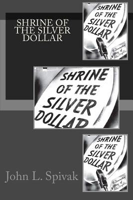 Shrine of the Silver Dollar by Spivak, John L.