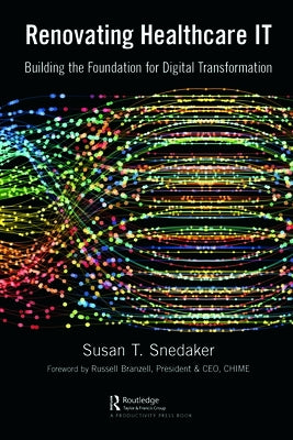 Renovating Healthcare IT: Building the Foundation for Digital Transformation by Snedaker, Susan