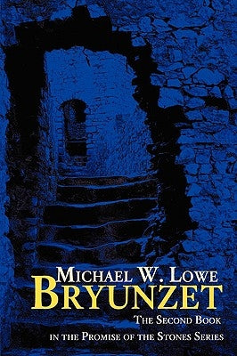 Bryunzet: The Second Book in the Promise of the Stones Series by Lowe, Michael W.