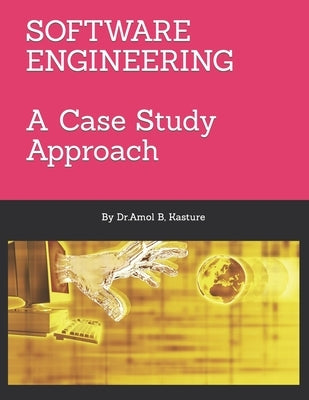 Software Engineering: A Case Study Approach by Kasture, Amol B.