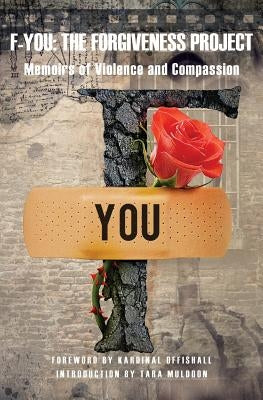 F-You: The Forgiveness Project - Memoirs of Violence and Compassion by Offishal, Kardinall