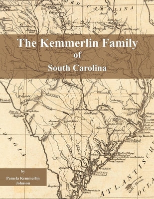The Kemmerlin Family of South Carolina by Johnson, Pamela Kemmerlin
