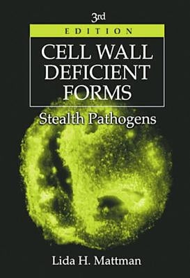 Cell Wall Deficient Forms: Stealth Pathogens by Mattman, Lida H.