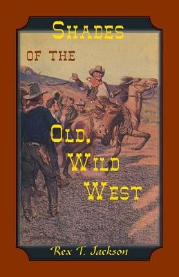 Shades of the Old Wild West by Jackson, Rex T.
