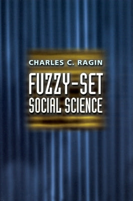 Fuzzy-Set Social Science by Ragin, Charles C.