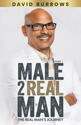 Male to Real Man - The Real Man's Journey by Burrows, David