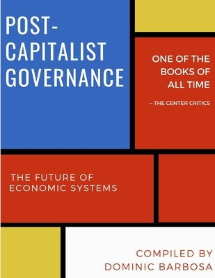 Post-Capitalist Governance: The Future of Economic Systems by Barbosa, Dominic
