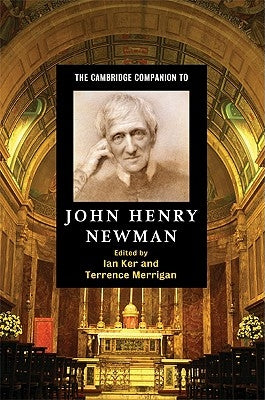 The Cambridge Companion to John Henry Newman by Ker, Ian
