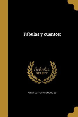 Fábulas y cuentos; by Allen, Clifford Gilmore Ed