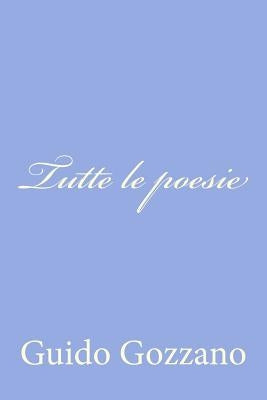 Tutte le poesie by Gozzano, Guido