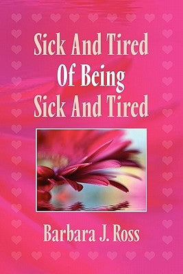 Sick and Tired of Being Sick and Tired by Ross, Barbara J.