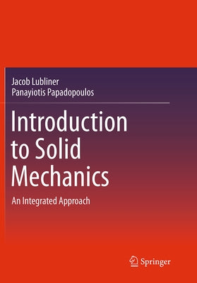 Introduction to Solid Mechanics: An Integrated Approach by Lubliner, Jacob