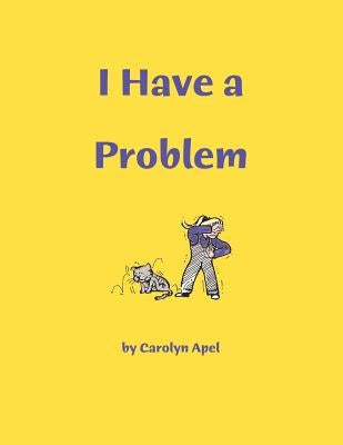 I Have A Problem by Apel, Carolyn