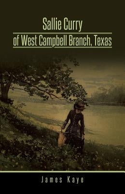 Sallie Curry of West Campbell Branch, Texas by Kaye, James