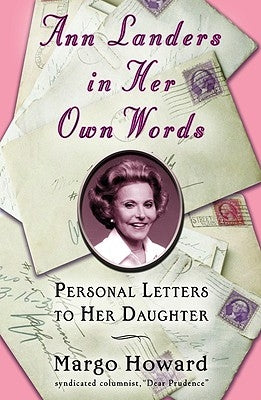 Ann Landers in Her Own Words: Personal Letters to Her Daughter by Howard, Margo