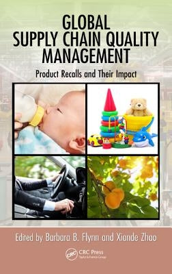 Global Supply Chain Quality Management: Product Recalls and Their Impact by Flynn, Barbara B.