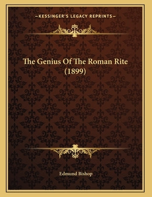 The Genius Of The Roman Rite (1899) by Bishop, Edmund
