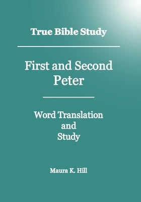 True Bible Study - First And Second Peter by Hill, Maura K.