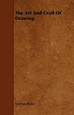 The Art and Craft of Drawing by Blake, Vernon