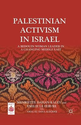 Palestinian Activism in Israel: A Bedouin Woman Leader in a Changing Middle East by Dahan-Kalev, H.