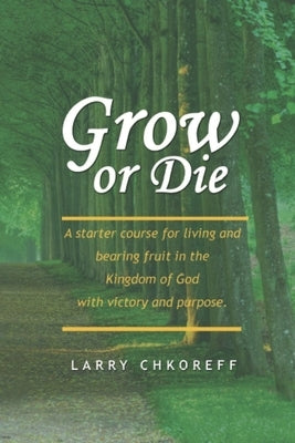 Grow or Die by Chkoreff, Larry