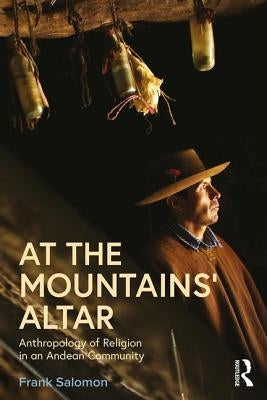 At the Mountains' Altar: Anthropology of Religion in an Andean Community by Salomon, Frank