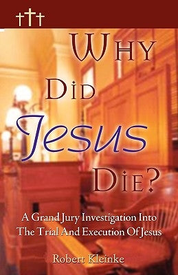 Why Did Jesus Die? by Kleinke, Robert