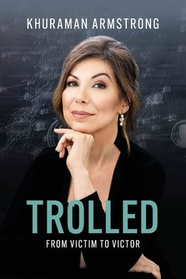 Trolled: From Victim to Victor by Armstrong, Khuraman