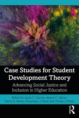 Case Studies for Student Development Theory: Advancing Social Justice and Inclusion in Higher Education by Garvey, Jason C.