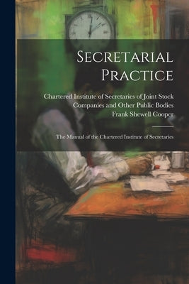 Secretarial Practice; the Manual of the Chartered Institute of Secretaries by Chartered Institute of Secretaries of