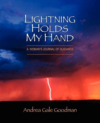 Lightning Holds My Hand: A Woman's Journal of Guidance by Goodman, Andrea Gale
