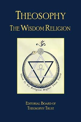 Theosophy: The Wisdom Religion by Theosophy Trust, Editorial Board of