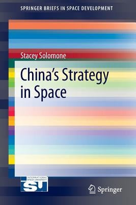 China's Strategy in Space by Solomone, Stacey