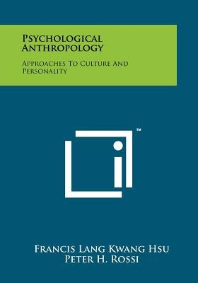 Psychological Anthropology: Approaches To Culture And Personality by Hsu, Francis Lang Kwang