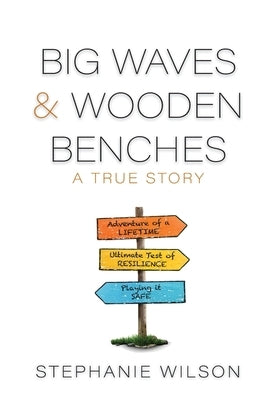 Big Waves & Wooden Benches: A True Story by Wilson, Stephanie