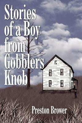 Stories of a Boy from Gobblers Knob by Brower, Preston