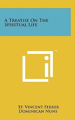 A Treatise on the Spiritual Life by Ferrer, St Vincent