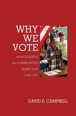Why We Vote: How Schools and Communities Shape Our Civic Life by Campbell, David E.