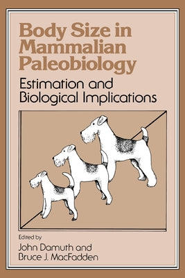 Body Size in Mammalian Paleobiology: Estimation and Biological Implications by Damuth, John