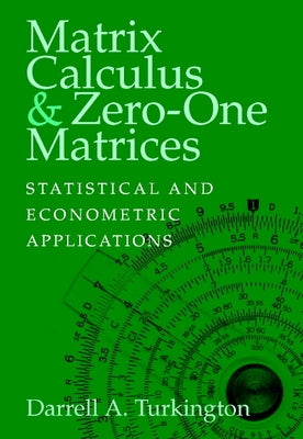 Matrix Calculus and Zero-One Matrices: Statistical and Econometric Applications by Turkington, Darrell A.