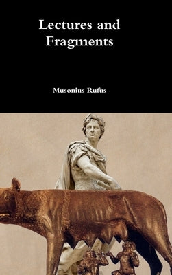 Lectures and Fragments by Rufus, Musonius