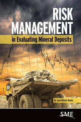 Risk Management in Evaluating Mineral Deposits by Rendu, Jean-Michel
