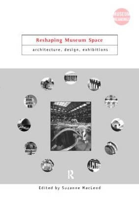 Reshaping Museum Space by MacLeod, Suzanne