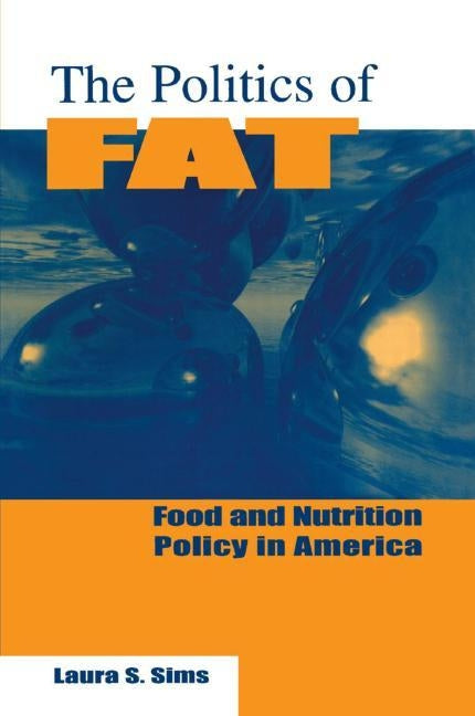 The Politics of Fat: People, Power and Food and Nutrition Policy by Sims, Laura S.