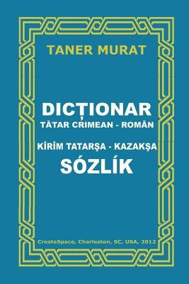 Dictionar Tatar Crimean-Roman, Kirim Tatarsa-Kazaksa Sozlik by Murat, Taner